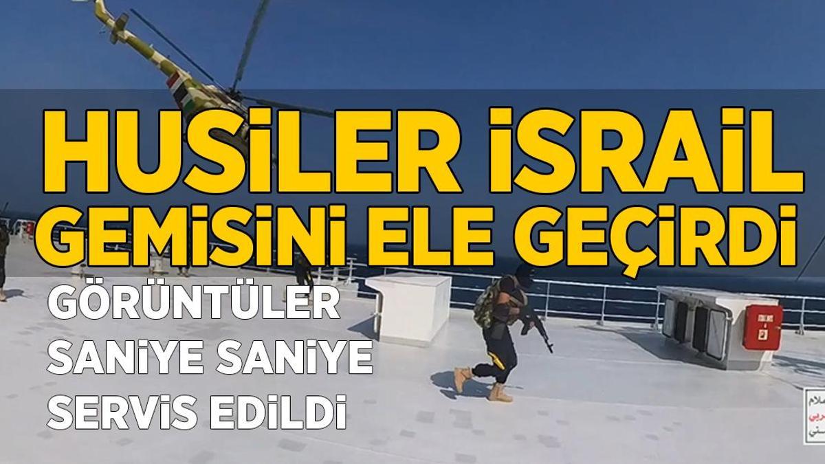 Son dakika: Görüntüler ortaya çıktı! Husiler ‘İsrail’ gemisini Kızıldeniz’de böyle ele geçirildi