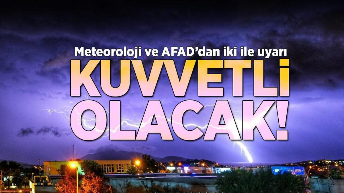 Meteoroloji ve AFAD’dan iki ile uyarı! Kuvvetli olacak