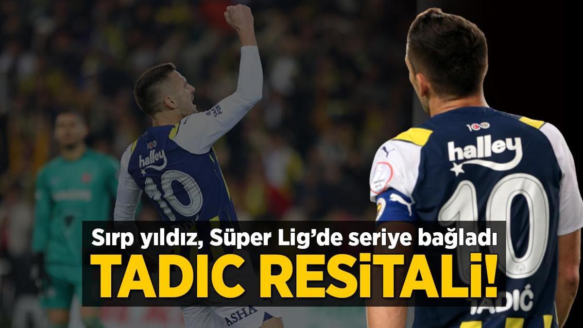 Fenerbahçe’de Dusan Tadic tutulamıyor! Süper Lig’de resital