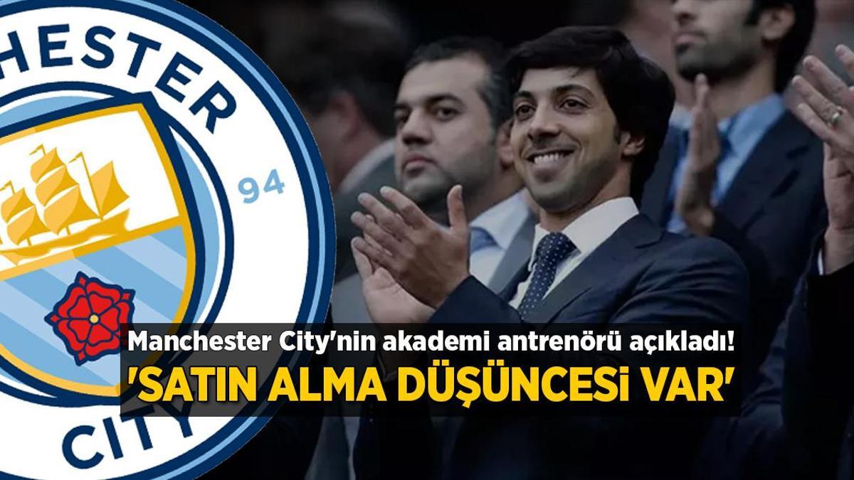 Manchester City antrenörü açıkladı! ‘Takım satın alma gibi bir düşüncesi var’