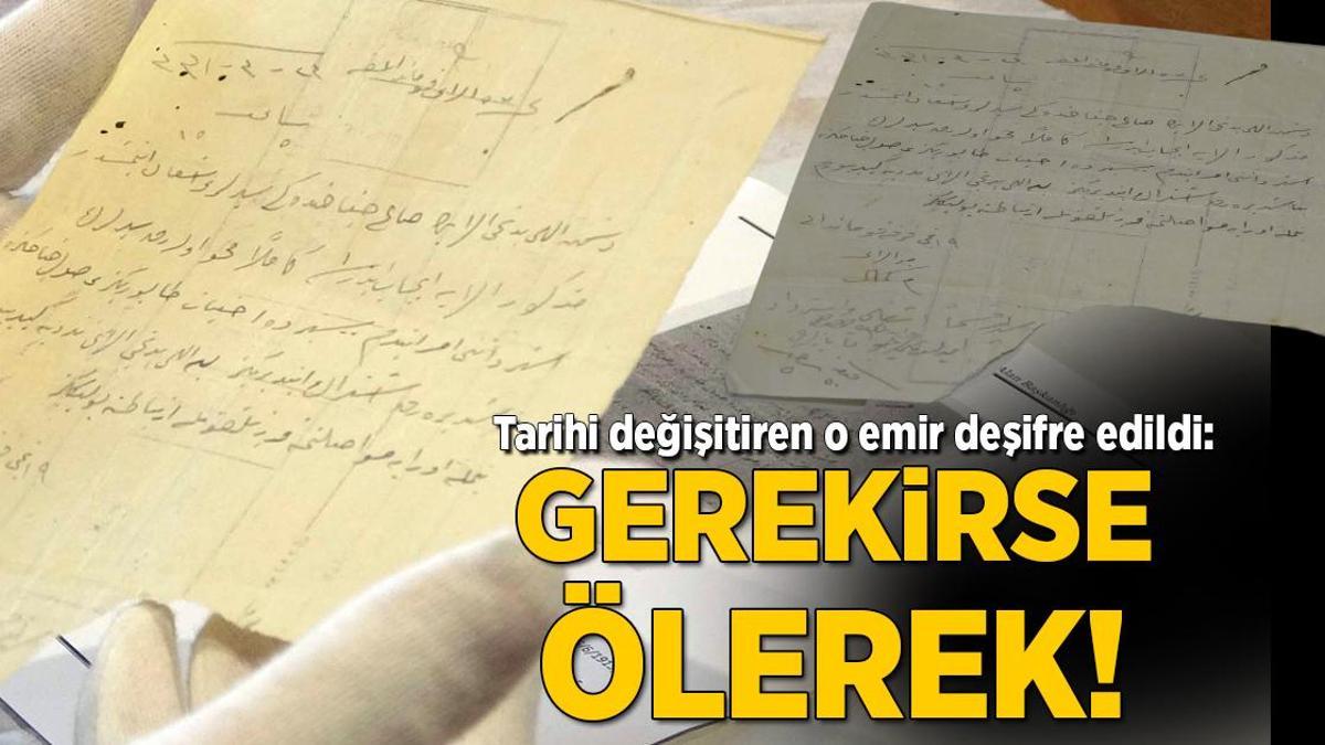 Atatürk’ün o emri deşifre edildi: Gerekirse tamamen ölerek