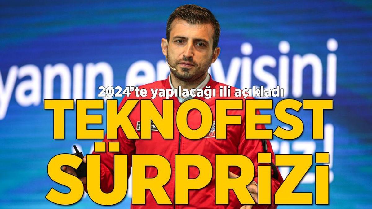 Selçuk Bayraktar duyurdu! TEKNOFEST’in 2024’te yapılacağı il belli oldu