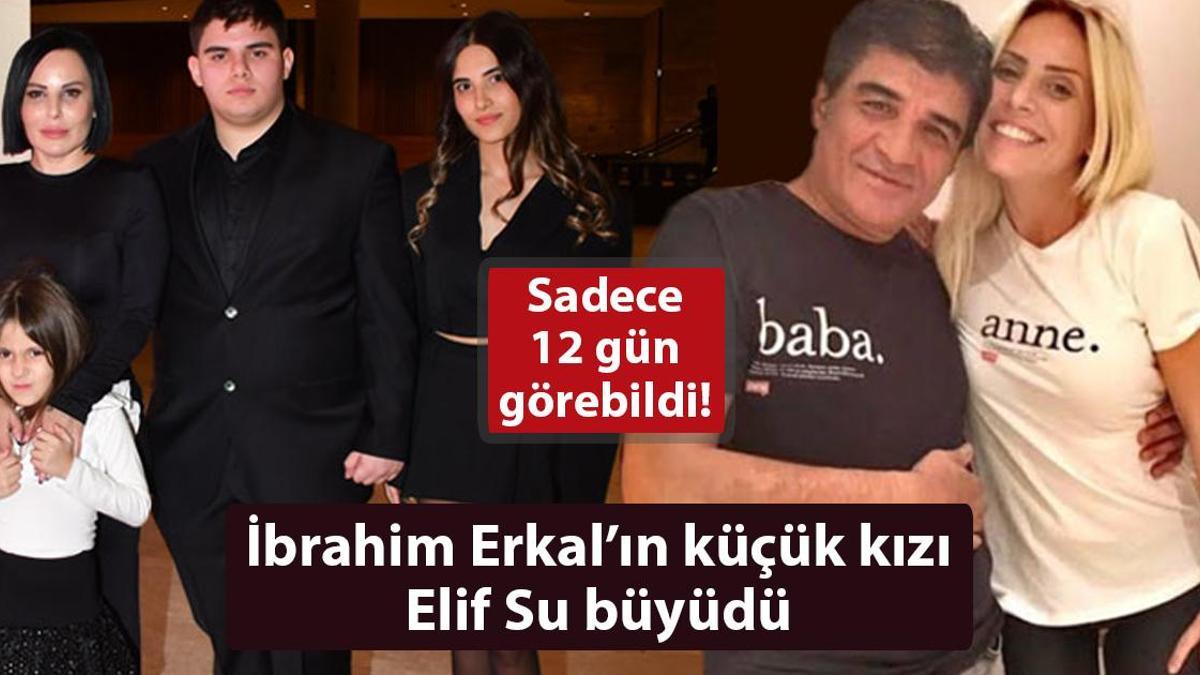 Babasını sadece 12 gün görebildi! İbrahim Erkal’ın kızı Elif Su büyüdü