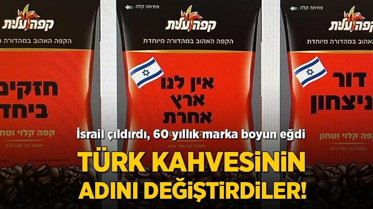 Türk kahvesinin adını değiştirdiler! İsrail çıldırdı, 60 yıllık firma boyun eğdi