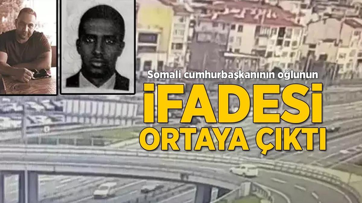 Somali Cumhurbaşkanı’nın oğlunun ifadesi ortaya çıktı! ‘Çarpmayı engelleyemedim’