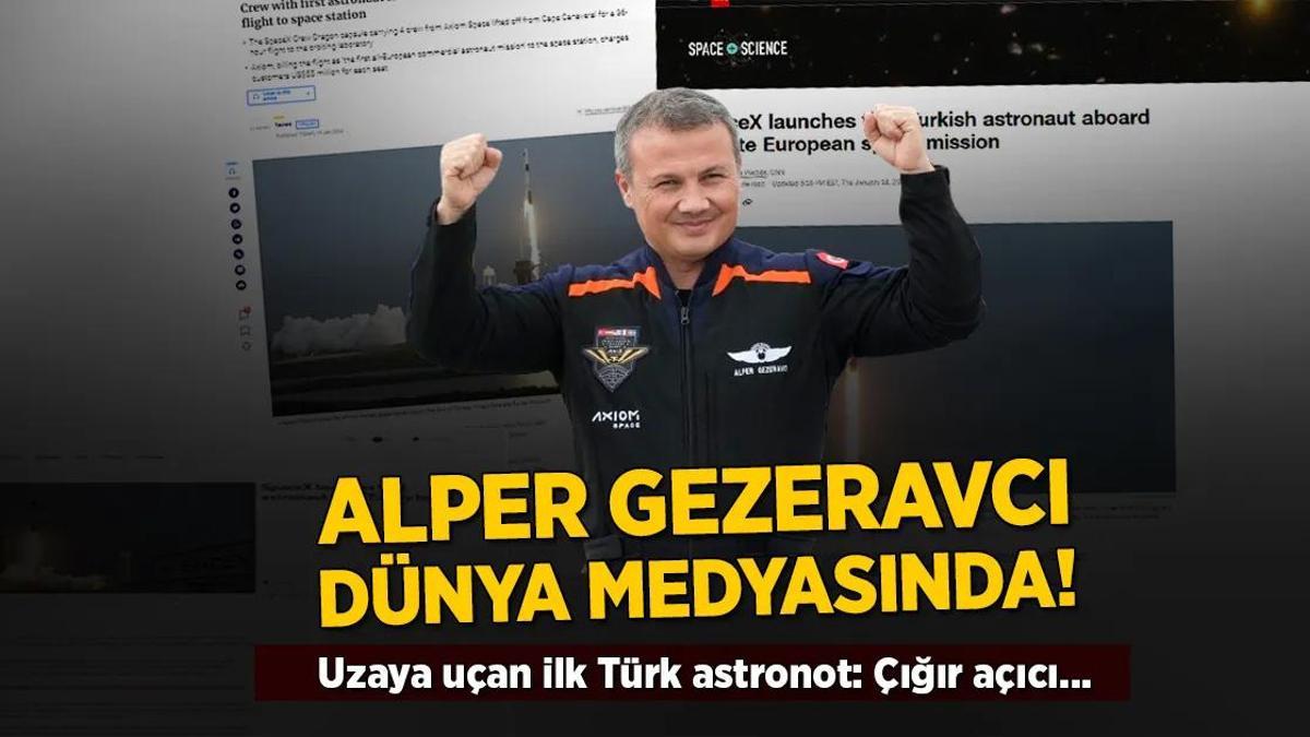 Uzaya uçan ilk Türk astronot Alper Gezeravcı dünya medyasında! ‘Çığır açıcı…’
