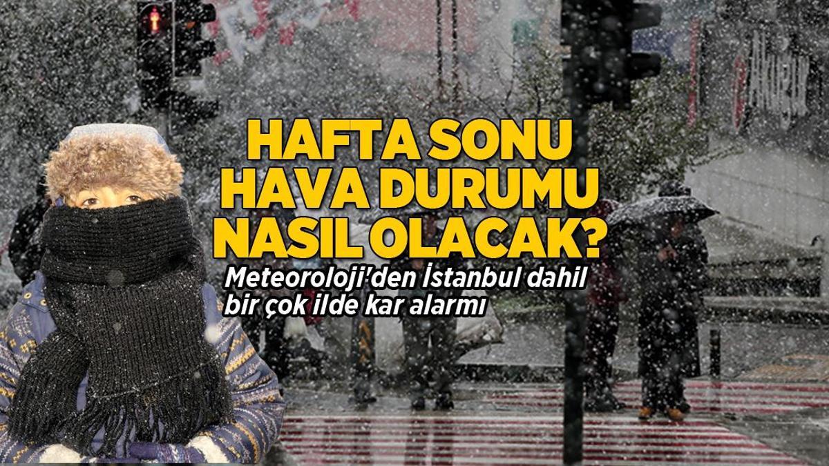 Meteoroloji’den son dakika kar uyarısı! İstanbul ve birçok ilde hafta sonu kar alarmı