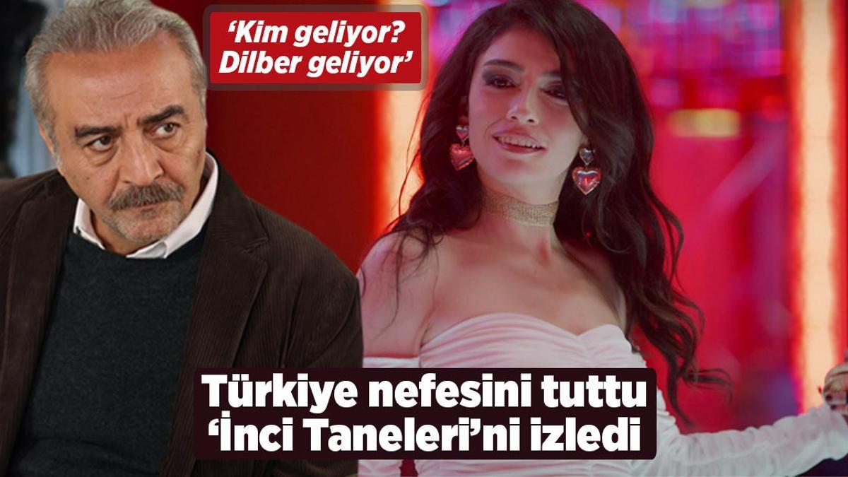 Türkiye nefesini tuttu, ‘İnci Taneleri’ni izledi! ‘Kim geliyor? Dilber geliyor’