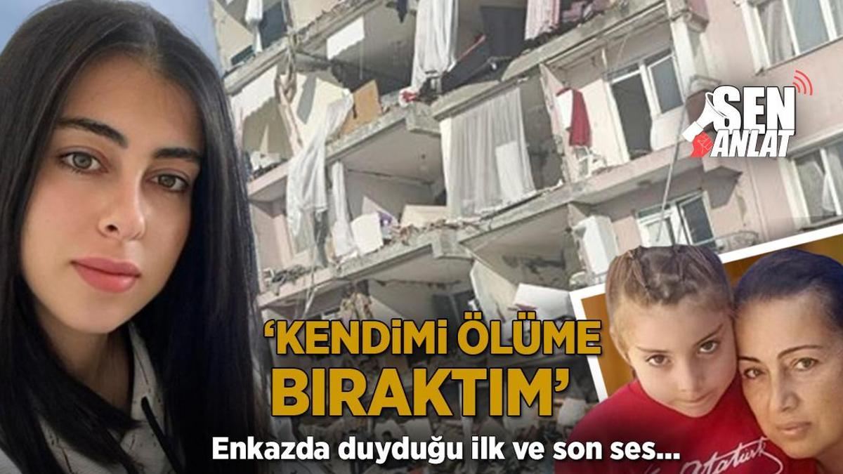 Enkazda duyduğu ilk ve son ses! ‘Kendimi ölüme bıraktım’