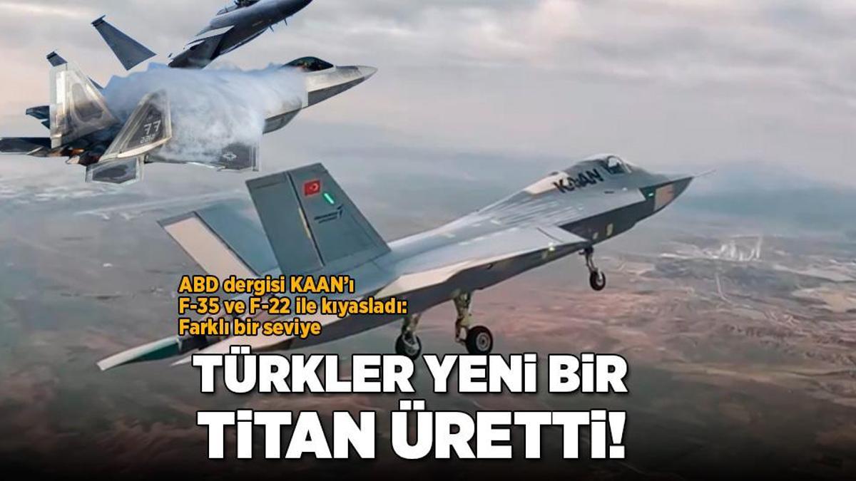 ‘Türkler yeni bir titan üretti!’ ABD dergisi KAAN’ı F-35 ve F-22 ile kıyasladı: Farklı bir seviye