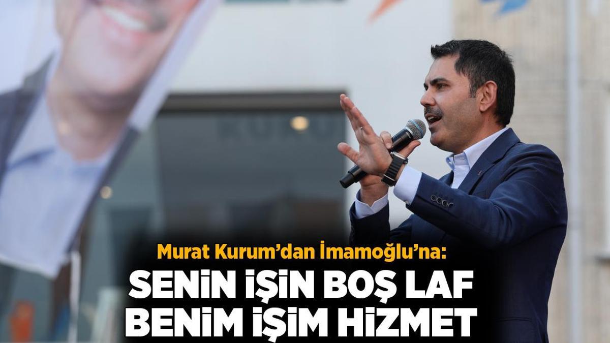 Murat Kurum’dan İmamoğlu’na: Senin işin boş laf, benim işim hizmet