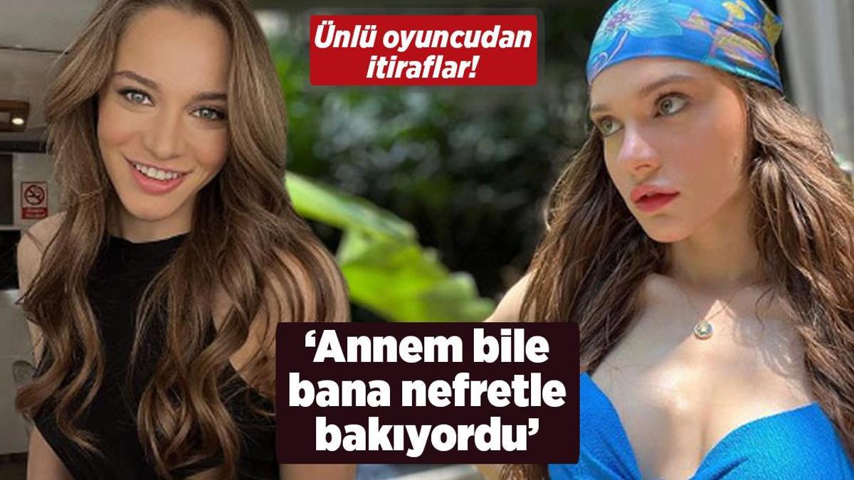 ‘Annem bile bana nefretle bakıyordu!’