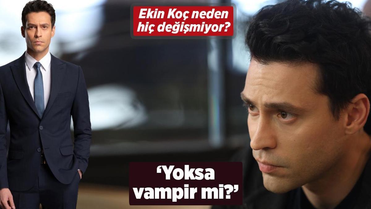Neden hiç değişmiyor? ‘Ekin Koç yoksa vampir mi?