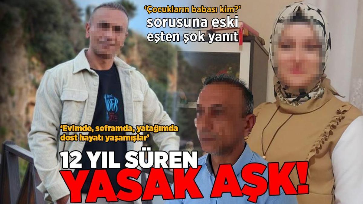 12 yıl süren yasak aşk! ‘Çocukların babası kim?’ sorusuna eski eşten şok yanıt