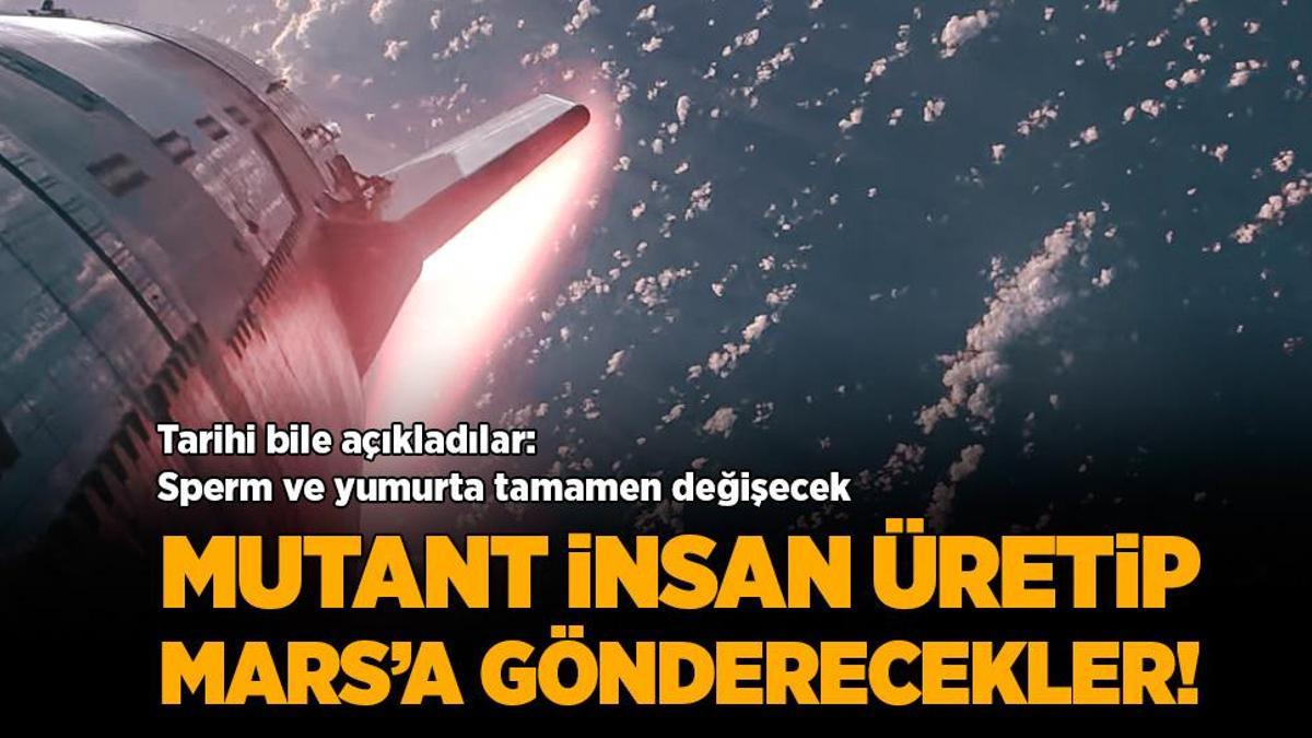 Sperm ve yumurta tamamen değişecek! Mutant insanları üretip Marsa gönderecekler