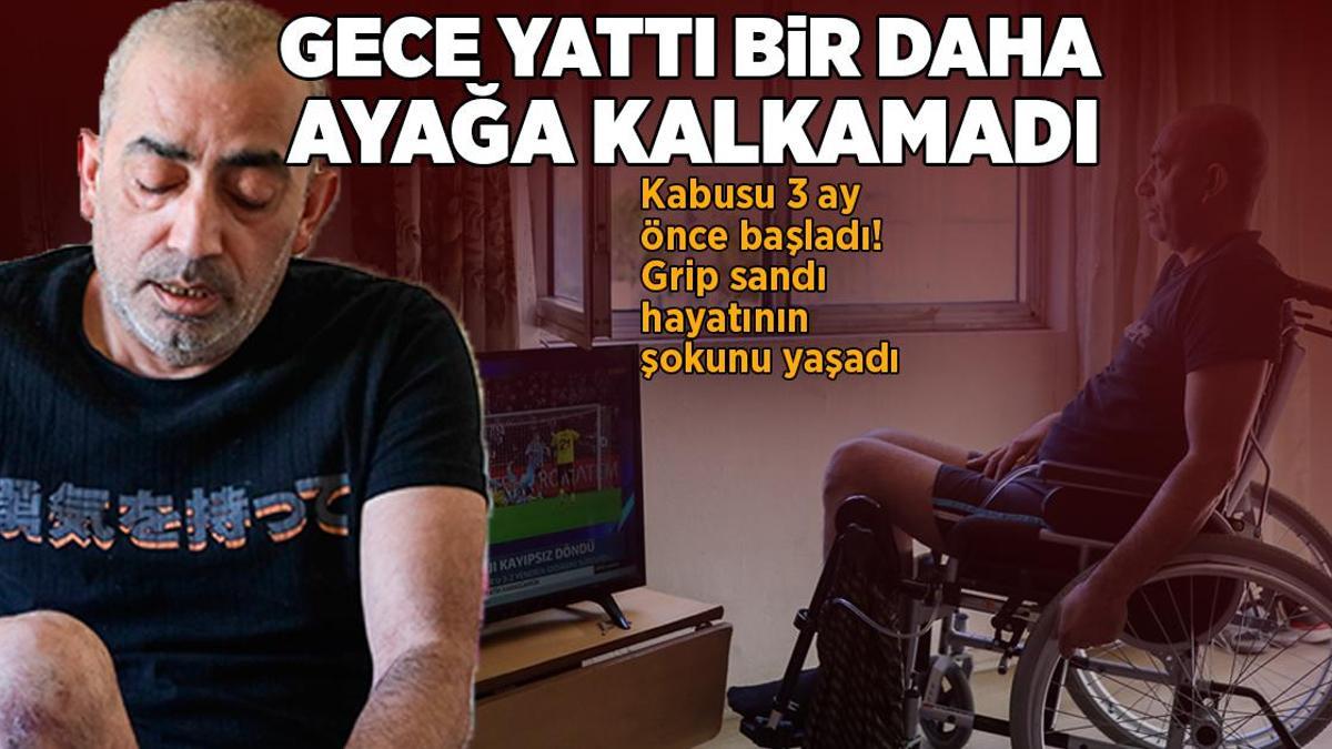 Yataktan kalkamayınca grip sandı, 3 aydır tekerlekli sandalye ile hareket ediyor