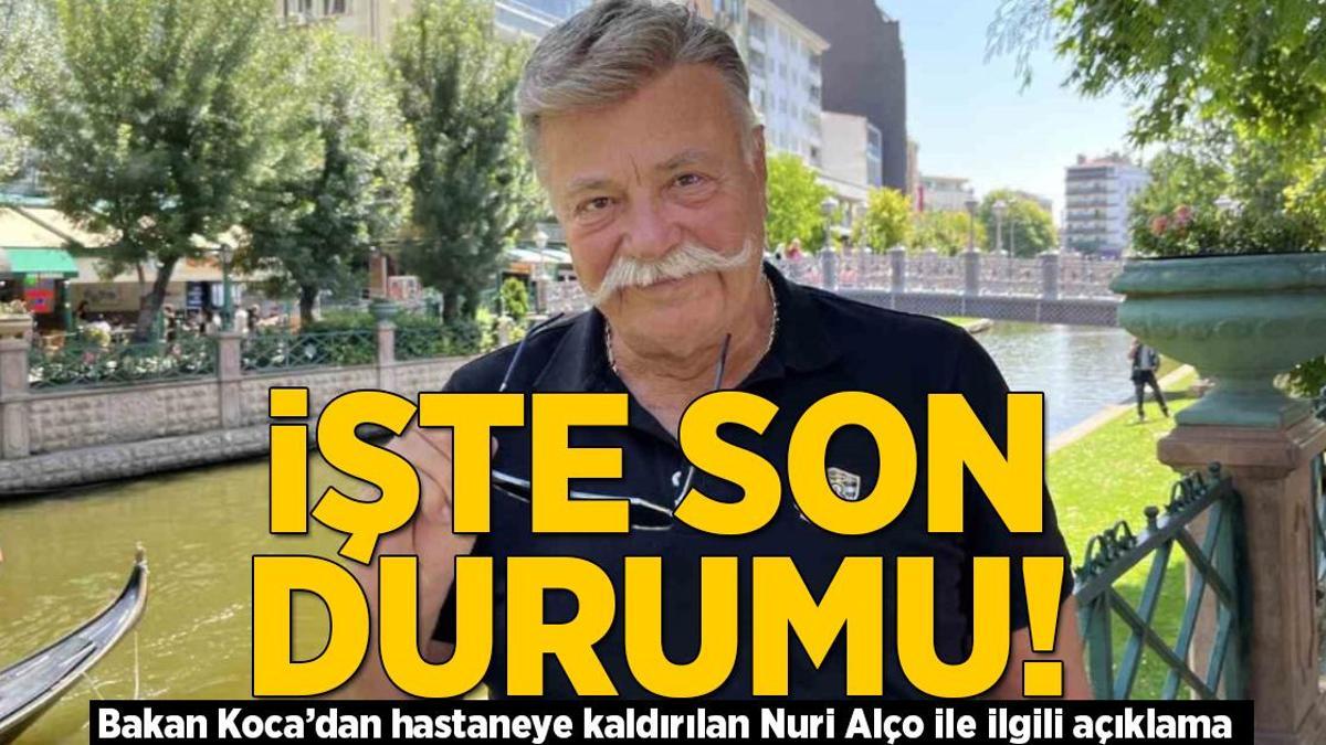 Nuri Alço’nun sağlık durumuyla ilgili Bakan Koca’dan son dakika açıklama