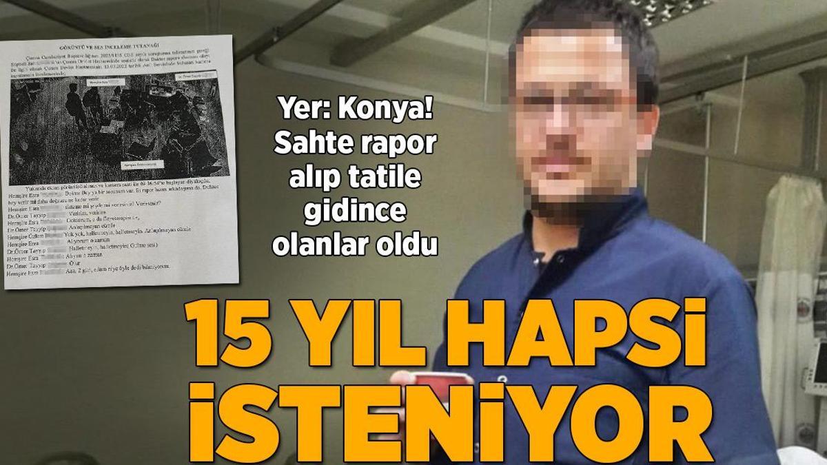 Sahte rapor alıp tatile gitti, 15 yıl hapsi isteniyor