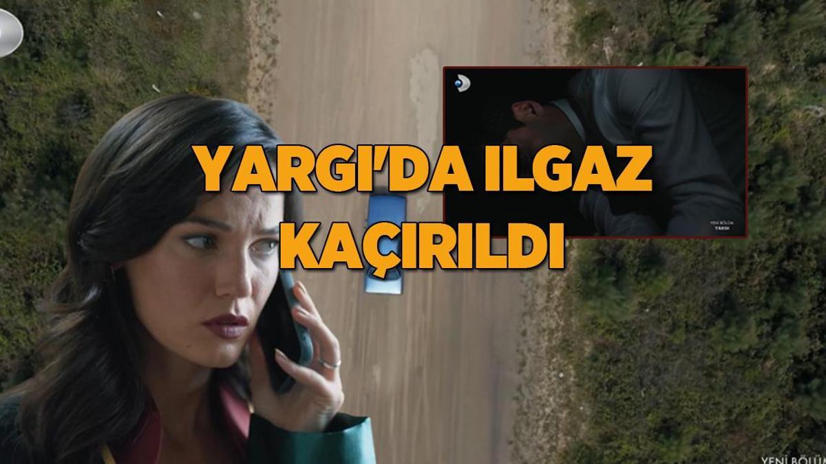 Yargı’da Ilgaz kaçırıldı! Osman kanlı planı kabul etti