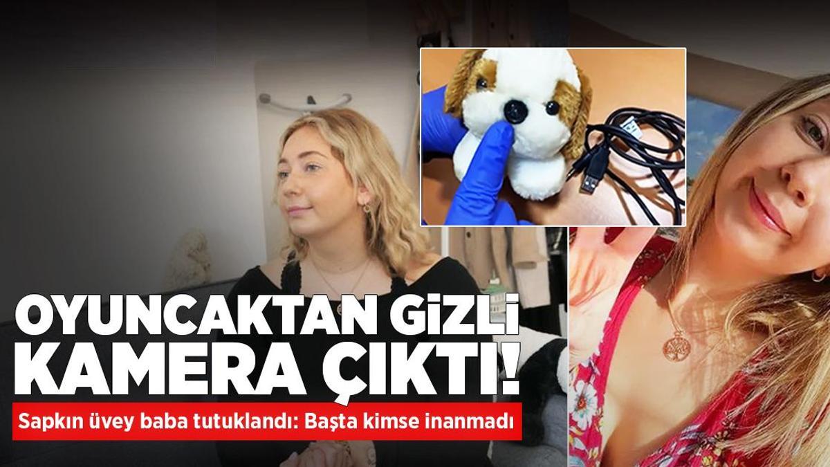 Sapık üvey baba tutuklandı! Kamera pelüş oyuncakların arasından çıktı