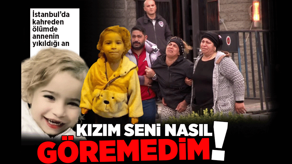 İstanbul’da 5 yaşındaki Edanur’un kahreden sonu! Anneden acı sözler: Kızım seni nasıl göremedim